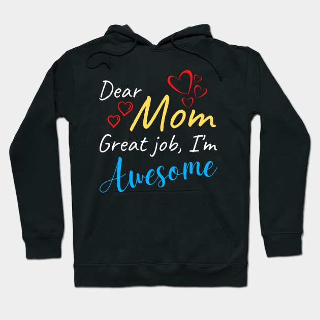 Dear Mom Great job, I'm Awesome Hoodie by Try It